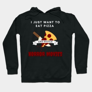 I Just Want To Eat Pizza And Watch Horror Movies Hoodie